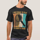 Forensic Scientist I Was Made To Play With Bones & T-shirt (Voorkant)