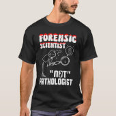 Forensic Scientist not pathologist forensic crimin T-shirt (Voorkant)