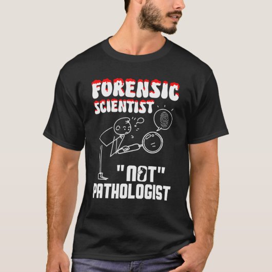 Forensic Scientist not pathologist forensic crimin T-shirt (Voorkant)