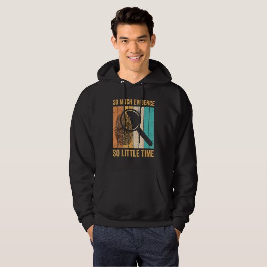Forensic Scientist So Much Evidence So Little Time Hoodie (Voorkant volledig)