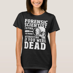 Forensische scientist Crime Scene Funny Forensics  T-shirt
