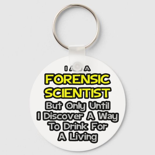 Forensische wetenschapper ... Drink voor een leven Sleutelhanger (Voorkant)