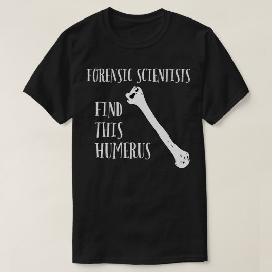 Forensische wetenschappers vinden dit Humerus T-shirt (Design voorkant)