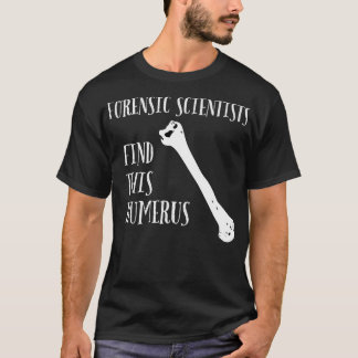 Forensische wetenschappers vinden dit Humerus T-shirt