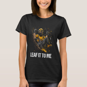 Forester Trimmer Leaf It To Me Arborist T-shirt
