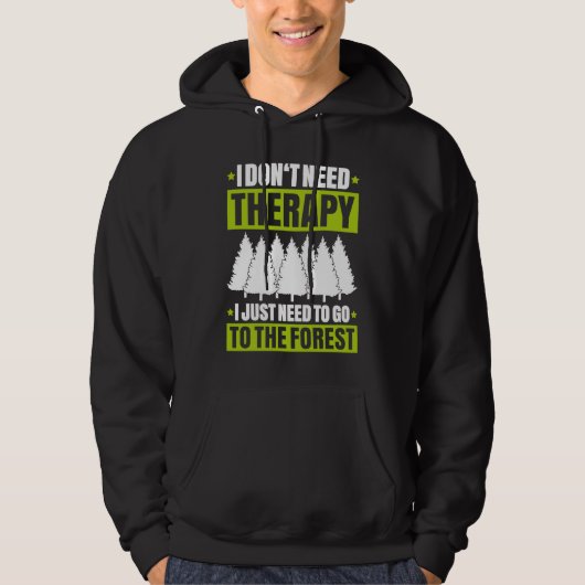 Forestry I Don't Need Therapy Forester Hoodie (Voorkant)
