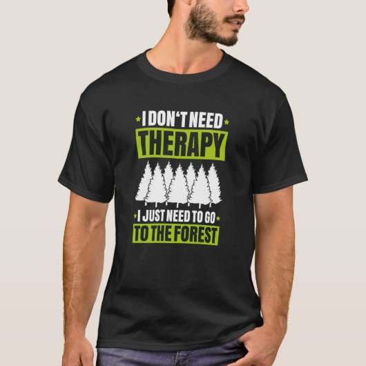 Forestry I Don't Need Therapy Forester T-shirt (Voorkant)