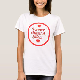 Forever Grateful, mama T-shirt