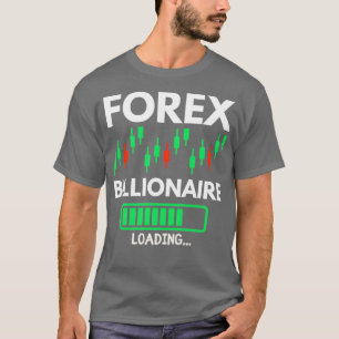 Forex Billionaire Loading 2 T-shirt