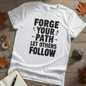Forge Your Path Motivational Quote T-shirt