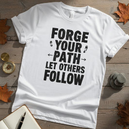 Forge Your Path Motivational Quote T-shirt