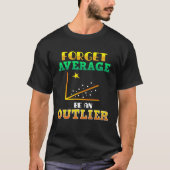 Forget Average Be An Outlier Data Analyst Mathemat T-shirt (Voorkant)
