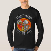 Forget Candy Give Me Beer Skeleton Drinking  Hallo T-shirt (Voorkant)