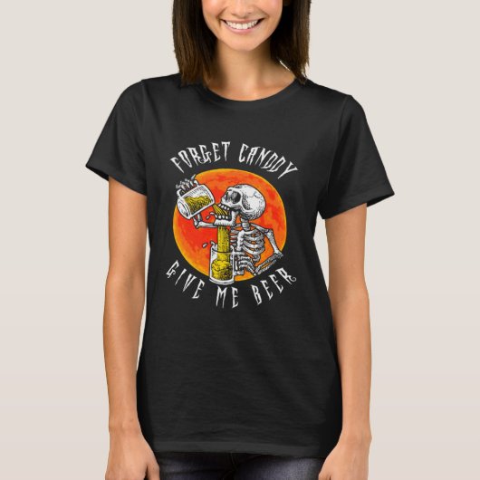 Forget Candy Give Me Beer Skeleton Drinking  Hallo T-shirt (Voorkant)