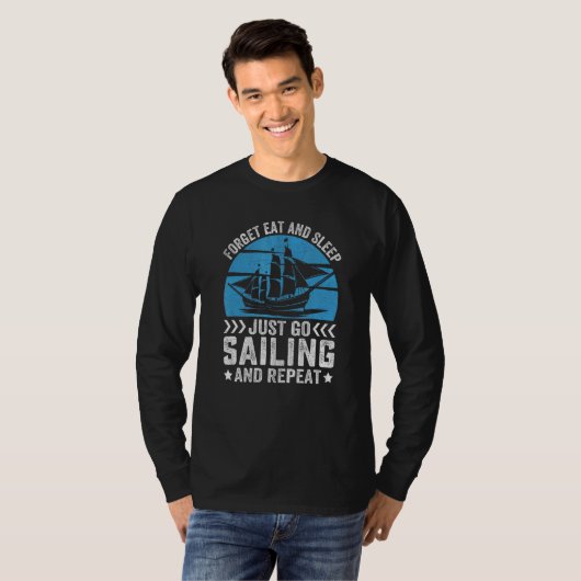 Forget Eat And Sleep Just Go Sailing And Repeat T-shirt (Voorkant volledig)