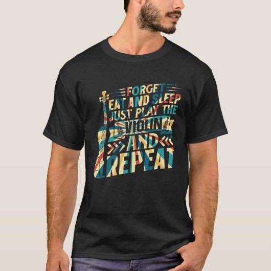 Forget Eat And Sleep Just Play The Violin Violinis T-shirt (Voorkant)