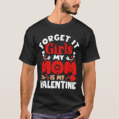 Forget It Mom Is My Toddler T-shirt (Voorkant)