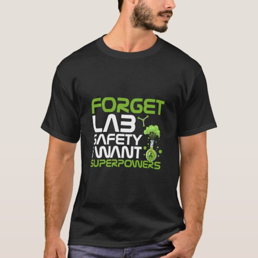 Forget lab safety I want superpowers T-shirt (Voorkant)