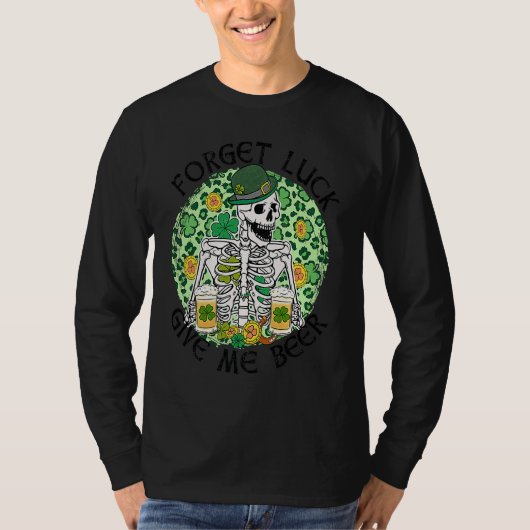 Forget Luck Give Me Beer St Patrick's Day Skeleton T-shirt (Voorkant)