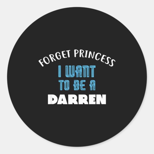 Forget Princess I Want To Be A Darren Name  Ronde Sticker (Voorkant)