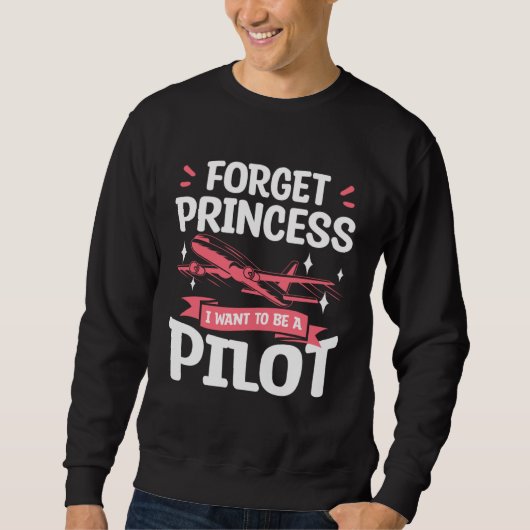 Forget Princess I Want To Be A Pilot Aviation Avia Trui (Voorkant)