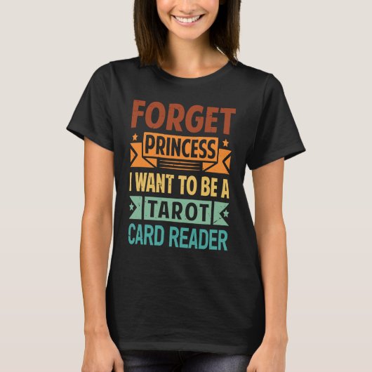 Forget Princess I Want To Be A Tarot Card Reader   T-shirt (Voorkant)