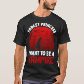 Forget Princess, I Want to be a Vampire T-shirt (Voorkant)