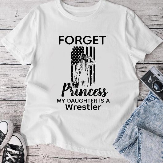 Forget Princess My Daughter Is A Wrestler T-shirt