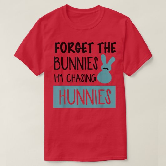 Forget The Bunnies I'm Chasing Hunnies Funny Easte T-shirt (Design voorkant)