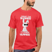 Forget The Bunnies I'm Chasing Hunnies Funny Easte T-shirt (Voorkant)