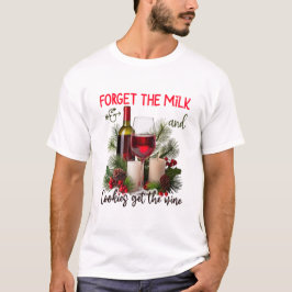 Forget the Milk & Cookies Get the Wine Christmas T-shirt
