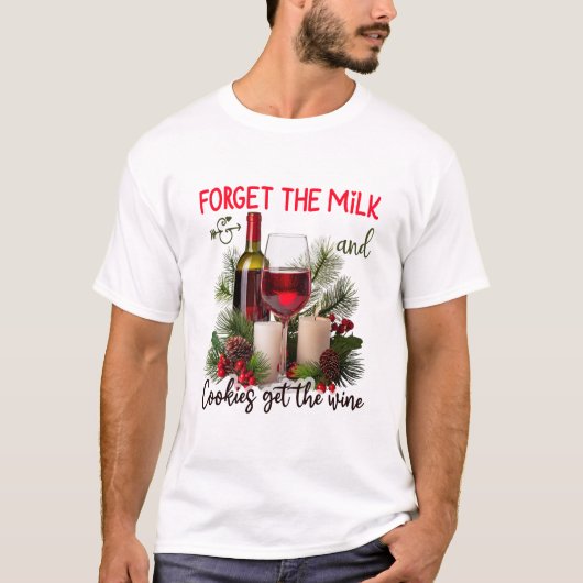 Forget the Milk & Cookies Get the Wine Christmas T-shirt (Voorkant)