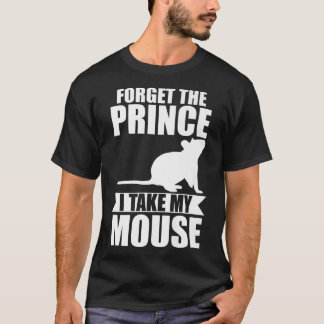 Forget the prince I take my mouse Premium  T-shirt