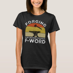Forging is mijn tweede favoriete F-woord T-shirt