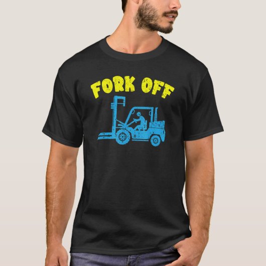 Fork Off Forklift Operator Job Profession Warehous T-shirt (Voorkant)