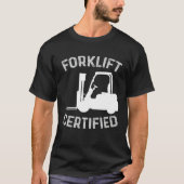 Forklift Certified Certified Forklift Driver Lift  T-shirt (Voorkant)