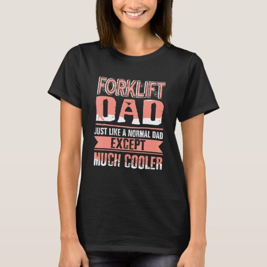 Forklift Dad Like Normal Dad Except Much Cooler Pr T-shirt (Voorkant)