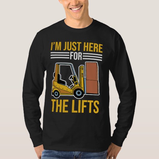 Forklift Driver Just Here For The Lifts T-shirt (Voorkant)