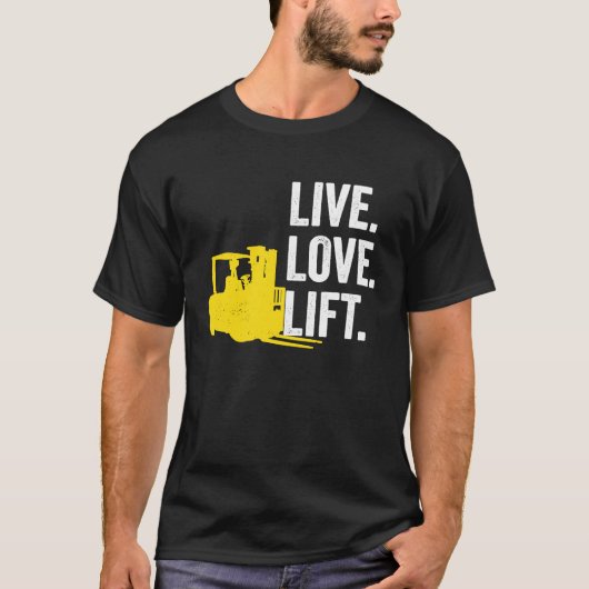 Forklift Driver Live Lofe Lift T-shirt (Voorkant)