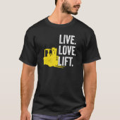 Forklift Driver Live Lofe Lift T-shirt (Voorkant)