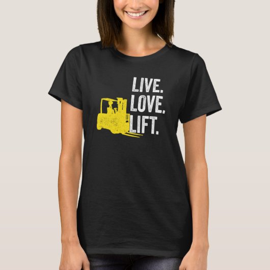 Forklift Driver Live Lofe Lift T-shirt (Voorkant)