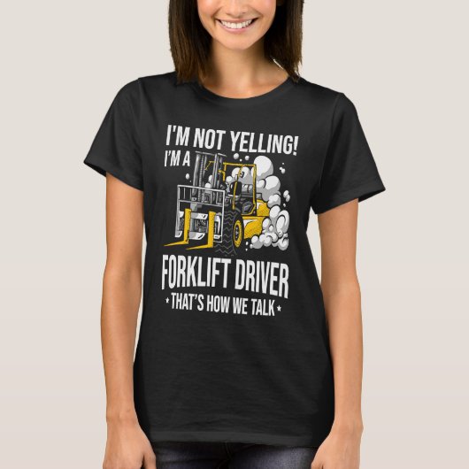 Forklift Driver Not Yelling  Forklifter T-shirt (Voorkant)