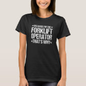 Forklift Driver That's Why Forklift Operator T-shirt (Voorkant)