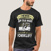 Forklift Man Never Understimate Forklift Operator T-shirt (Voorkant)