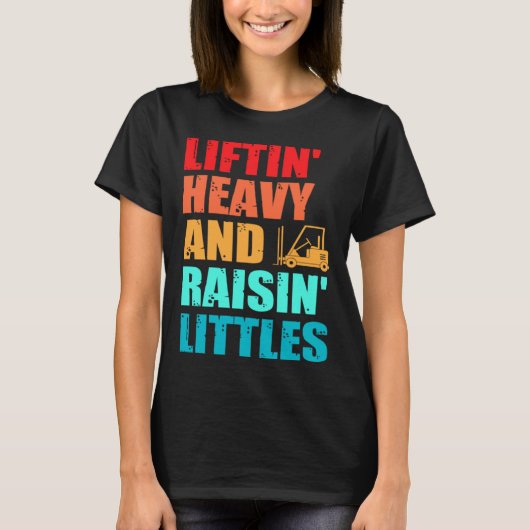 Forklift Operator Dad Truck Driver Raise Littles T-shirt (Voorkant)