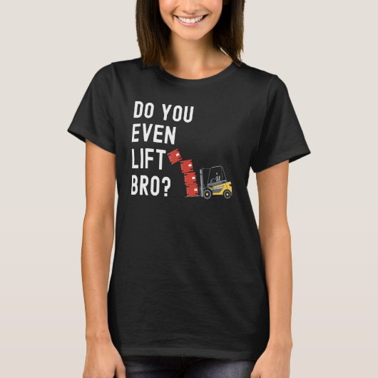 Forklift Operator Do You Even Lift Bro Forklift R T-shirt (Voorkant)
