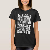 Forklift Operator Forklift Certified Driver Quote T-shirt (Voorkant)