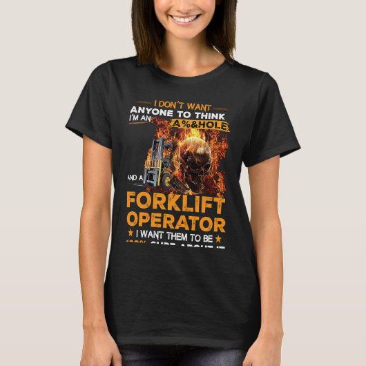 Forklift Operator I Want Them To Be 100 Sure About T-shirt (Voorkant)