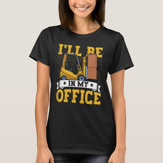 Forklift Operator I'll Be In My Office Forklift Dr T-shirt (Voorkant)
