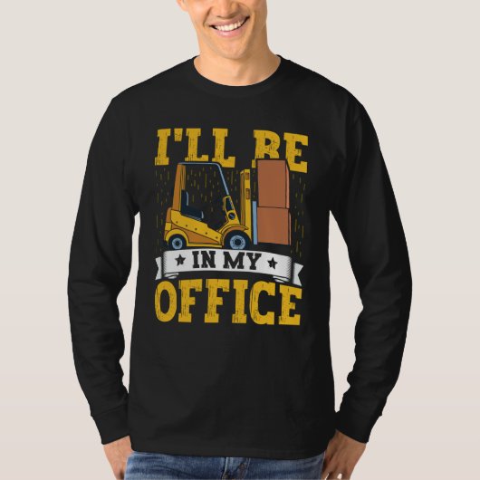 Forklift Operator I'll Be In My Office Forklift Dr T-shirt (Voorkant)